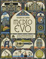 Medioevo. Scopri l’Europa medievale con sei modelli tutti da costruire. Tesori di carta. Ediz. a colori. Con 6 modelli da costruire