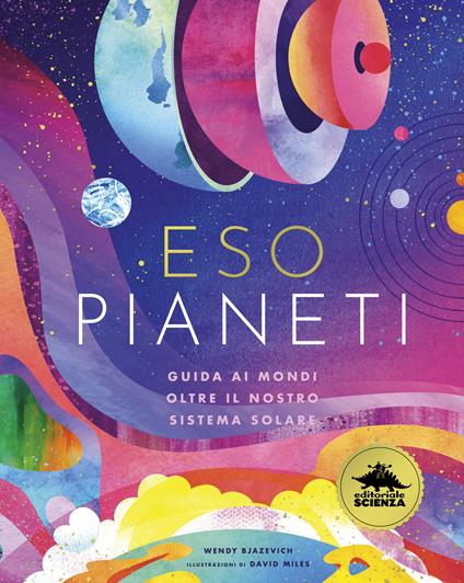 Esopianeti. Guida ai mondi oltre il nostro sistema solare. Ediz. a colori - Wendy Bjazevich - copertina