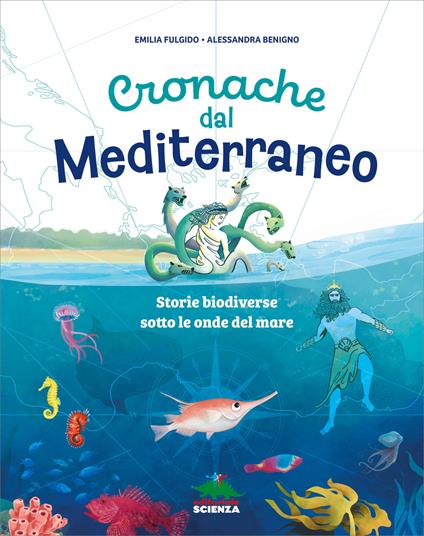 Cronache dal Mediterraneo. Storie biodiverse sotto le onde del mare. Ediz. a colori - Emilia Fulgido - copertina