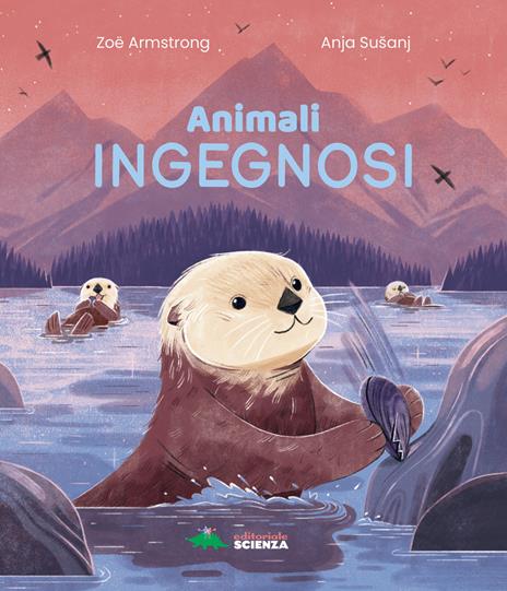 Animali ingegnosi. Scopri gli animali più ingegnosi del pianeta - Zoe Armstrong - copertina
