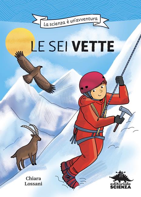 Le sei vette. La scienza è un'avventura. Ediz. illustrata - Chiara Lossani - copertina