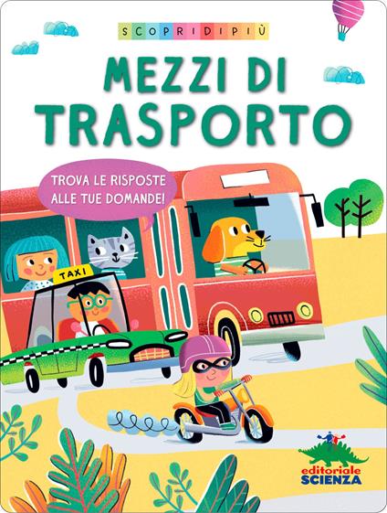 Mezzi di trasporto. Trova le risposte alle tue domande. Scopri di più. Ediz. a colori - copertina