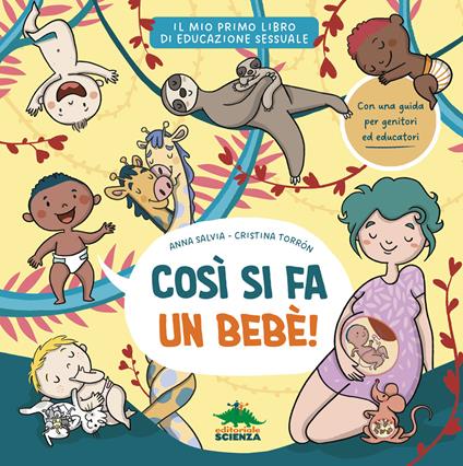 Così si fa un bebè. Il mio primo libro di educazione sessuale. Ediz. a colori - Anna Salvia - copertina