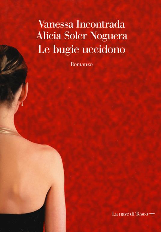 Le bugie uccidono - Vanessa Incontrada,Alicia Soler Noguera - copertina