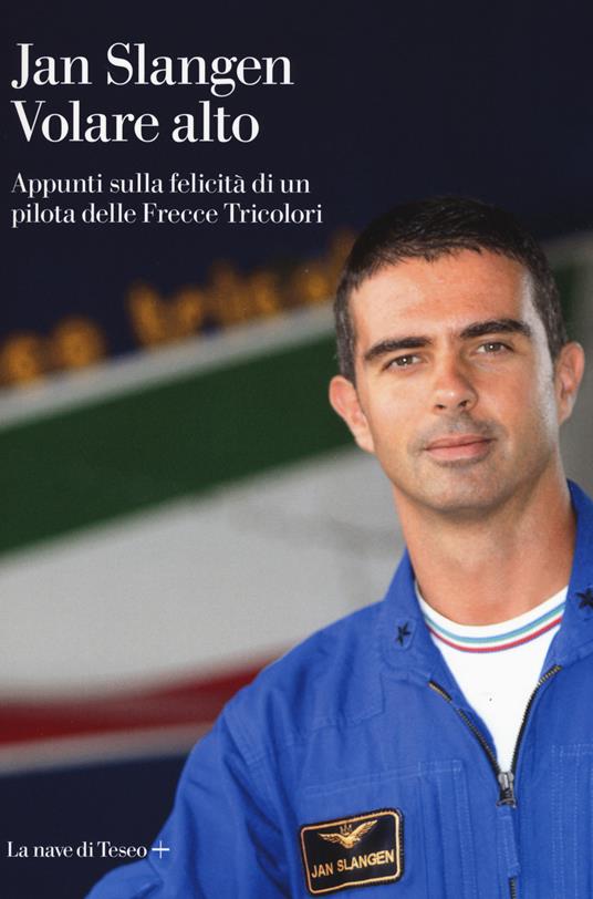 Volare alto. Appunti sulla felicità di un pilota delle Frecce Tricolori - Jan Slangen - copertina