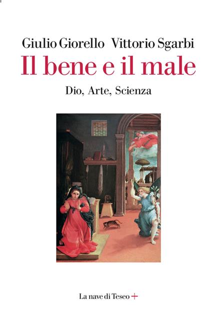 Il bene e il male. Dio, arte, scienza - Giulio Giorello,Vittorio Sgarbi - copertina