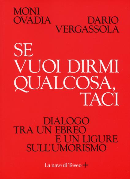 Se vuoi dirmi qualcosa, taci. Dialogo tra un ebreo e un ligure sull'umorismo - Moni Ovadia,Dario Vergassola - copertina