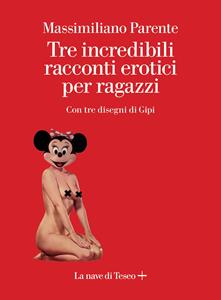 Libro Tre incredibili racconti erotici per ragazzi Massimiliano Parente