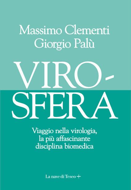 Virosfera. Viaggio nella virologia, la più affascinante disciplina biomedica - Massimo Clementi,Giorgio Palù - copertina