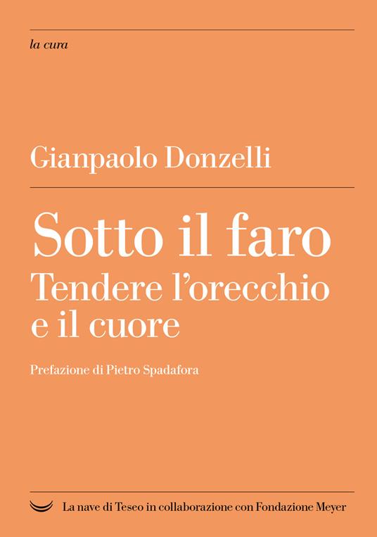 Sotto il faro. Tendere l'orecchio e il cuore - Gianpaolo Donzelli - copertina