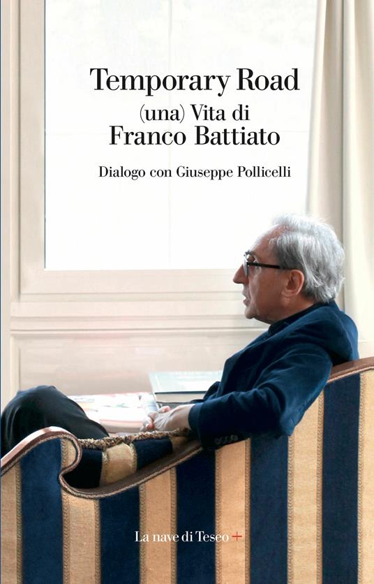Temporary road. (Una) vita di Franco Battiato. Dialogo con Giuseppe Pollicelli - Franco Battiato,Giuseppe Pollicelli - ebook