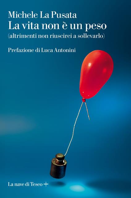 La vita non è un peso (altrimenti non riuscirei a sollevarlo) - Michele La Pusata - ebook