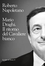 Mario Draghi. Il ritorno del Cavaliere bianco