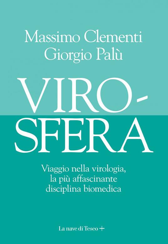 Virosfera. Viaggio nella virologia, la più affascinante disciplina biomedica - Massimo Clementi,Giorgio Palù - ebook