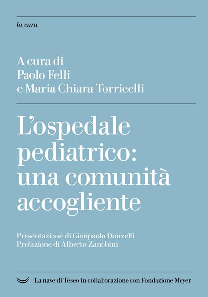 L' ospedale pediatrico: una comunità accogliente - Paolo Felli,Maria Chiara Torricelli - ebook