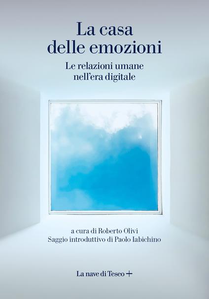 La casa delle emozioni. Le relazioni umane nell'era digitale - Roberto Olivi - ebook