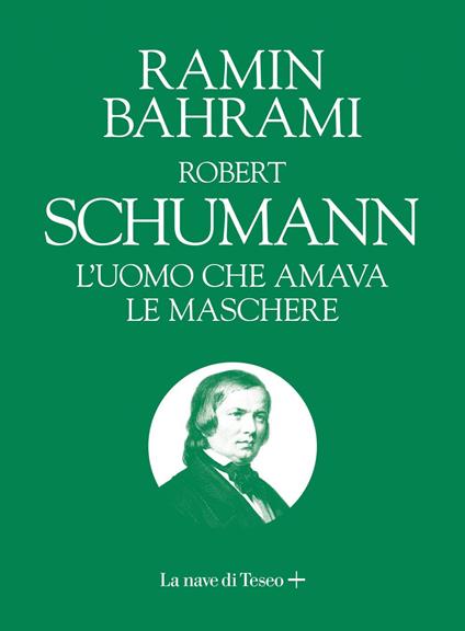 Robert Schumann. L'uomo che amava le maschere - Ramin Bahrami - ebook