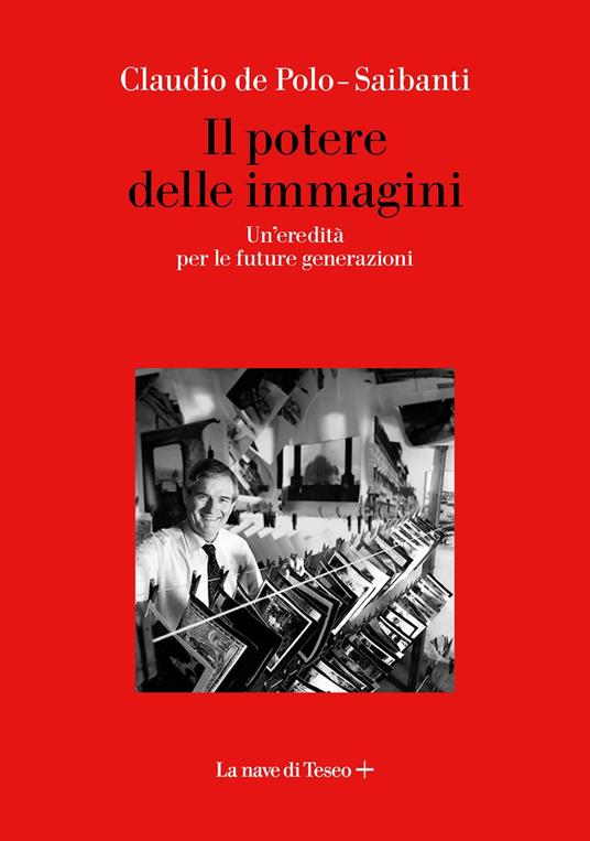 Il potere delle immagini. Un'eredità per le future generazioni - Claudio de Polo-Saibanti,Rossella Scalise - copertina