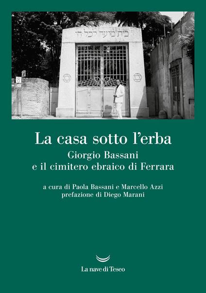 La casa sotto l'erba. Giorgio Bassani e il cimitero ebraico di Ferrara - Marcello Azzi,Paola Bassani - ebook