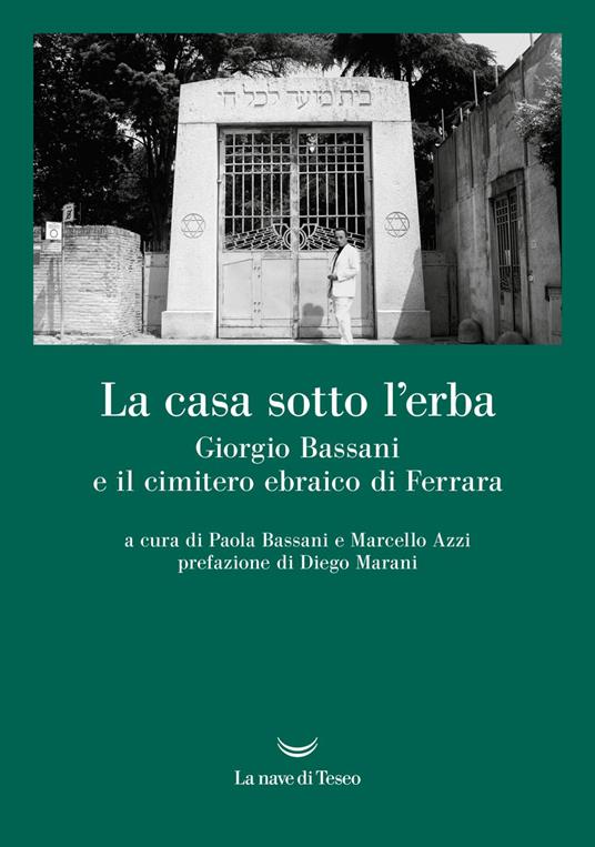 La casa sotto l'erba. Giorgio Bassani e il cimitero ebraico di Ferrara - Marcello Azzi,Paola Bassani - ebook