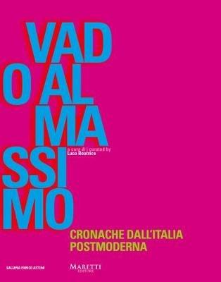 Vado al Massimo. Cronache dall'Italia postmoderna - Luca Beatrice - copertina