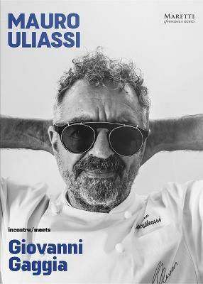 Mauro Uliassi incontra-meets Giovanni Gaggia. Ediz. bilingue - Mauro Uliassi,Giovanni Gaggia - copertina