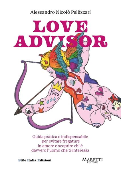 Love advisor. Guida pratica e indispensabile per evitare fregature in amore e scoprire chi è davvero l'uomo che ti interessa - Alessandro Nicolò Pellizzari - copertina