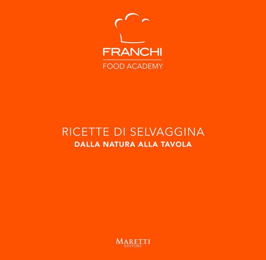 Franchi Food Academy. Ricette di selvaggina, dalla natura alla tavola. Vol. 4 - copertina