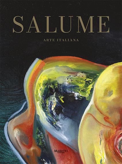 Salume. Arte italiana - Claudio Cimardi,Federico Scalici - copertina