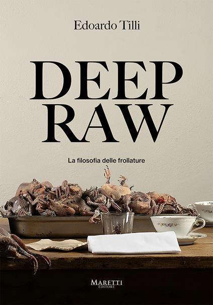 Deep raw. La filosofia delle frollature. Ediz. italiana e inglese - Edoardo Tilli - copertina