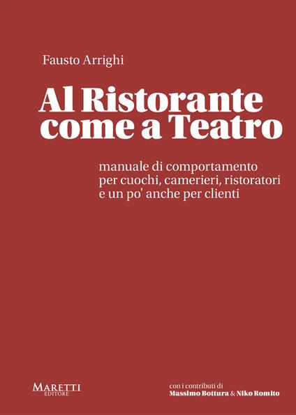 Al ristorante come a teatro. Manuale di comportamento per cuochi, camerieri, ristoratori e un po' anche per clienti - Fausto Arrighi - copertina
