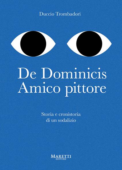 De Dominicis. Amico pittore. Storia e cronistoria di un sodalizio - Duccio Trombadori - copertina