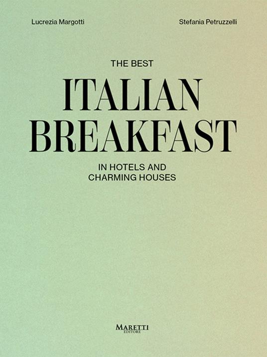 The best italian breakfast - Lucrezia Margotti,Stefania Petruzzelli - copertina