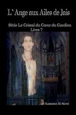 L' ange aux ailes de jais. Le crystal du coeur du gardien. Vol. 7