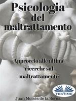 Psicologia del maltrattamento. Approccio alle ultime ricerche sul maltrattamento