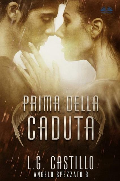 Prima della caduta. Angelo spezzato. Vol. 3 - L. G. Castillo,Maria Francesca Rinaldi Morais - ebook