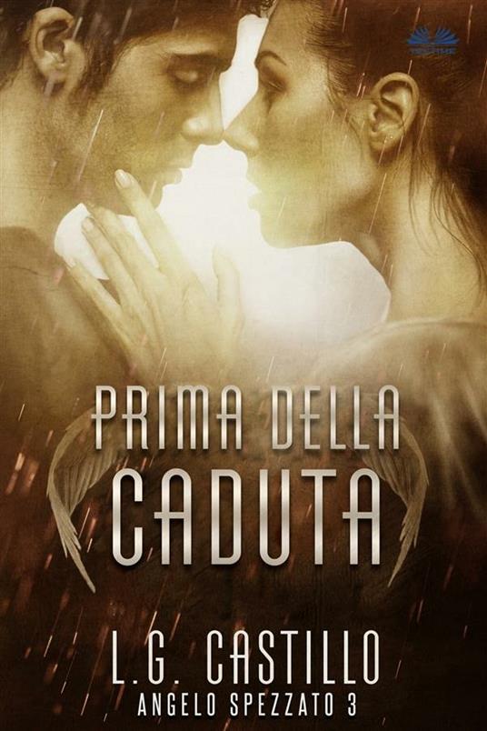 Prima della caduta. Angelo spezzato. Vol. 3 - L. G. Castillo,Maria Francesca Rinaldi Morais - ebook