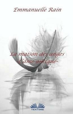 La maison des anges. L'âme antique - Emmanuelle Rain - copertina