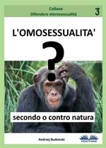 L' omosessualità secondo o contro natura?