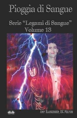 Pioggia di sangue. Legami di sangue. Vol. 13 - Amy Blankenship,R. K. Melton - copertina