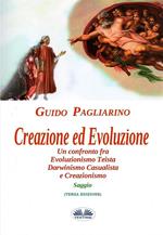 Creazione ed evoluzione. Un confronto fra evoluzionismo teista, darwinismo casualista e creazionismo