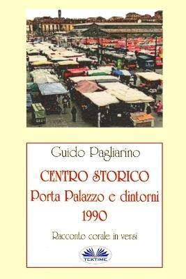 Centro storico. Porta Palazzo e dintorni 1990. Racconto corale in versi - Guido Pagliarino - copertina