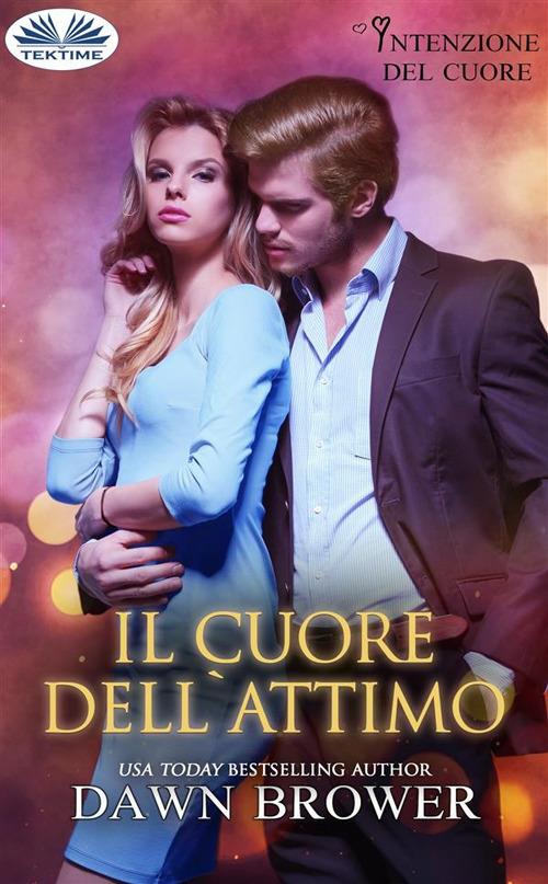 Il cuore dell'attimo - Dawn Brower,Valentina Giglio - ebook