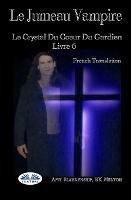 Le jumeau vampire. Le crystal du coeur du gardien. Vol. 6