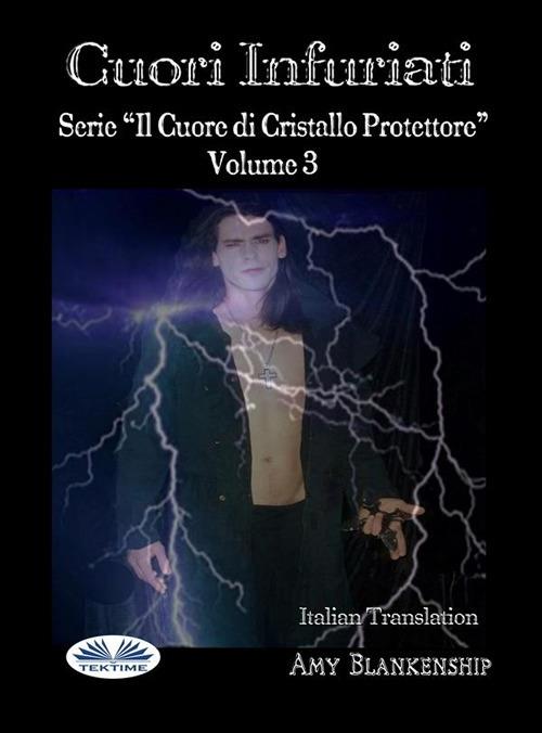 Cuori infuriati. Il cuore di cristallo protettore. Vol. 3 - Amy Blankenship,Ilaria Fortuna - ebook