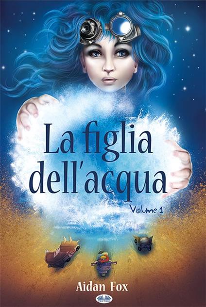 La figlia dell'acqua. Vol. 1 - Aidan Fox,Rebecca Glarey - ebook
