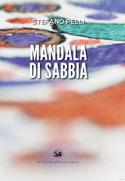 Mandala di sabbia. Prima che il vento se lo riprenda... - Stefano Pelli - copertina