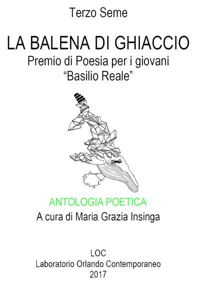 Antologia poetica. La Balena di ghiaccio. Terzo seme. Premio di poesia per i giovani «Basilio Reale». Laboratorio di poesia contemporanea 2017 - copertina