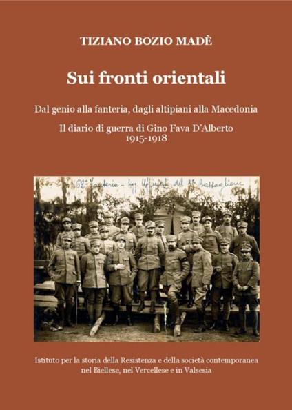 Sui fronti orientali. Dal genio alla fanteria, dagli altipiani alla Macedonia. Il diario di guerra di Gino Fava D'Alberto 1915-1918 - Tiziano Bozio Madè - copertina