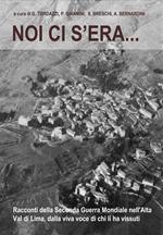 Noi ci s'era... Racconti della seconda guerra mondiale nell'alta Val di Lima, dalla viva voce di chi li ha vissuti